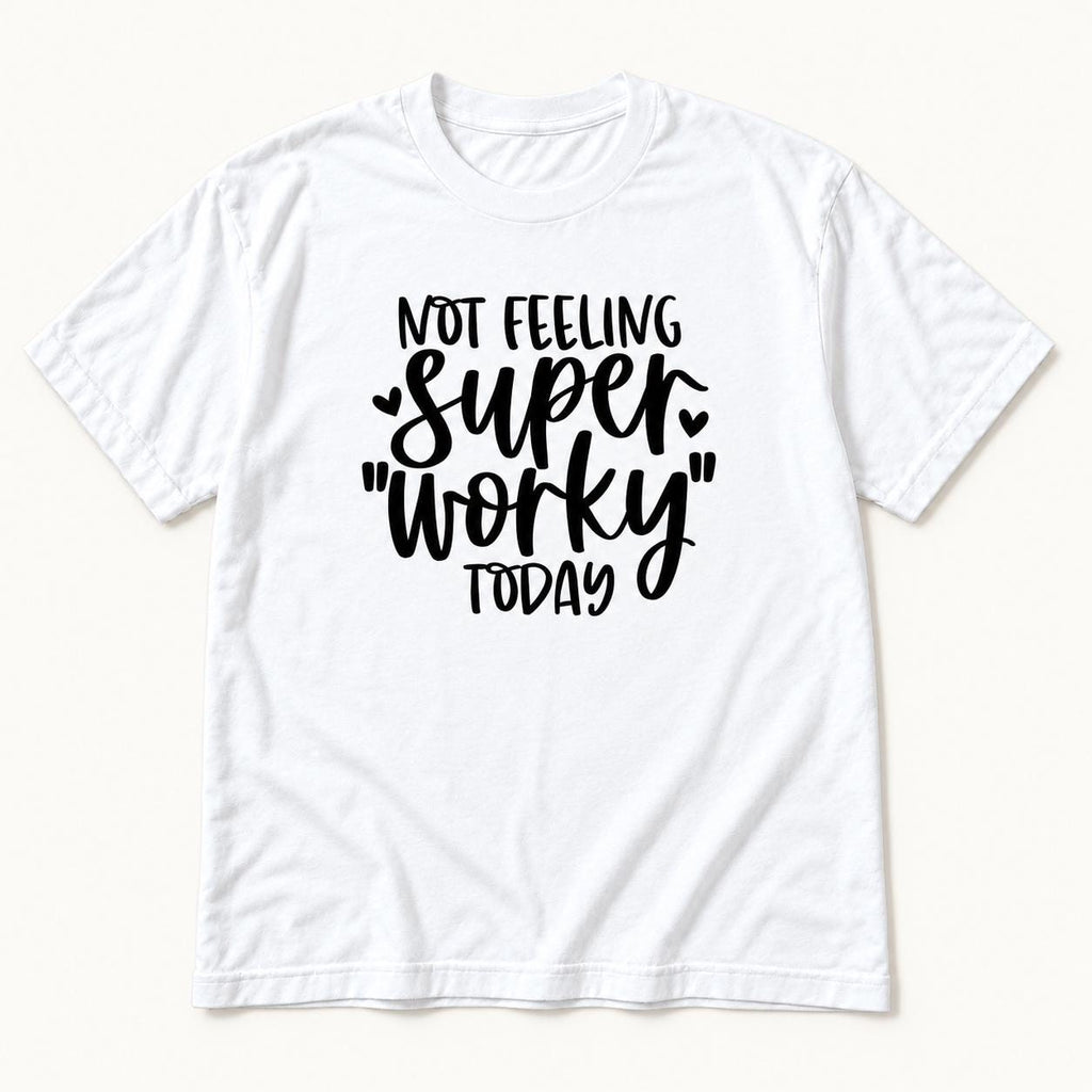 Not Feeling Super Worky Today — garment mockup or size chart