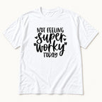 Not Feeling Super Worky Today — garment mockup or size chart