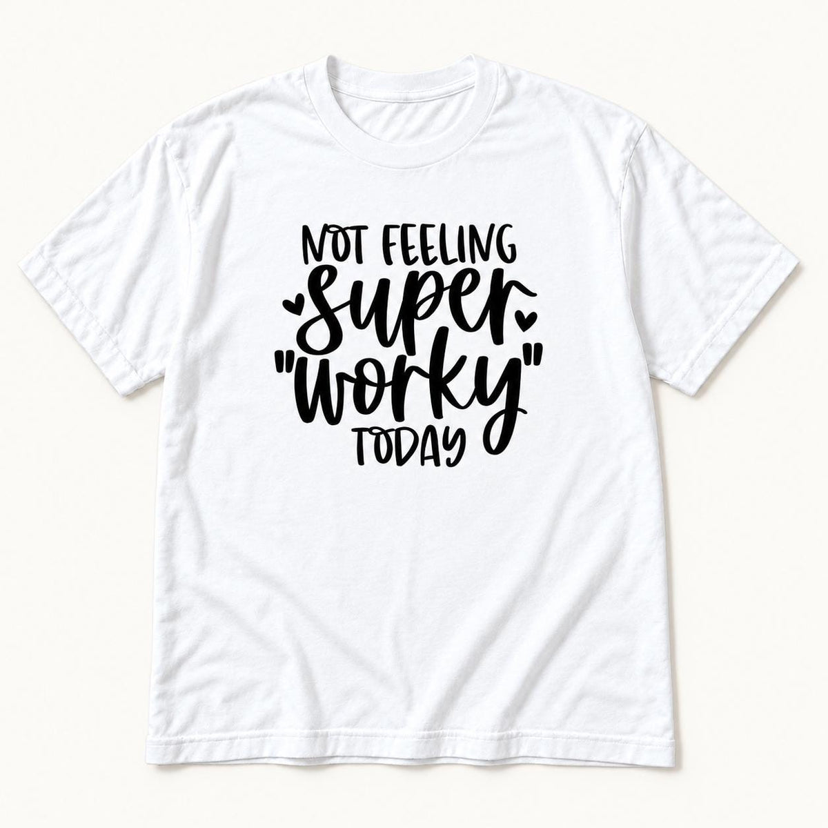 Not Feeling Super Worky Today — garment mockup or size chart