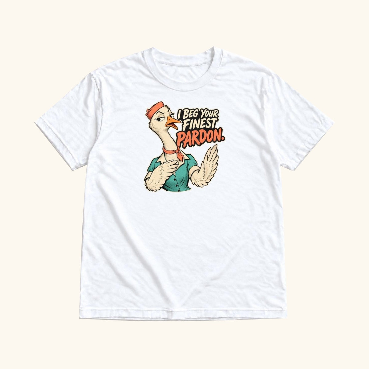 I Beg Your Finest Pardon Goose — garment mockup or size chart