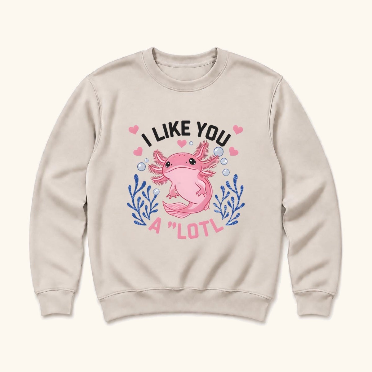 I Like You A Lotl Axolotl — garment mockup or size chart