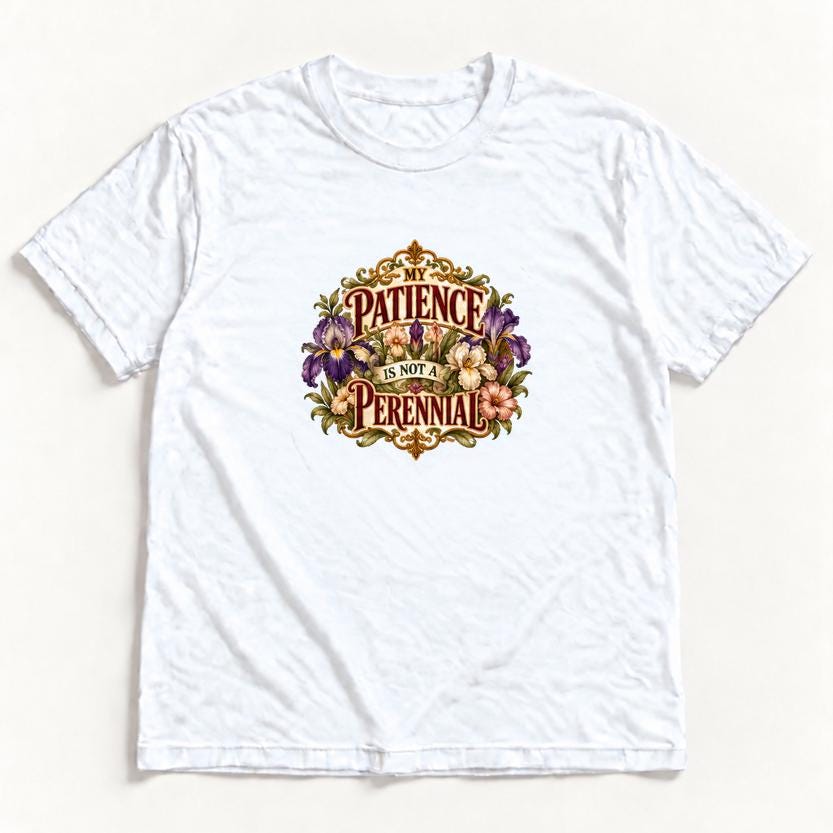 My Patience Is Not a Perennial — garment mockup or size chart