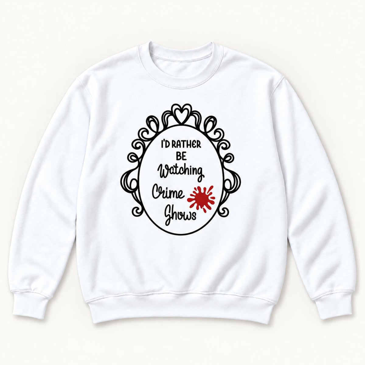 I'd Rather Be Watching Crime Shows — garment mockup or size chart