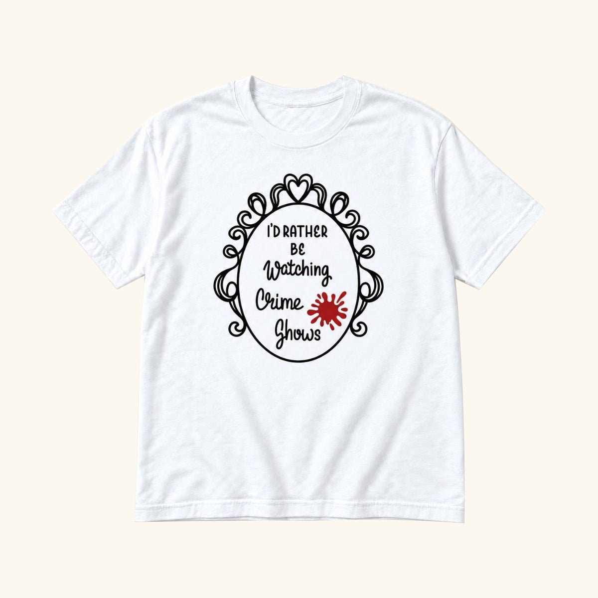 I'd Rather Be Watching Crime Shows — garment mockup or size chart
