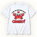 I Love You Even When You’re Crabby — garment mockup or size chart