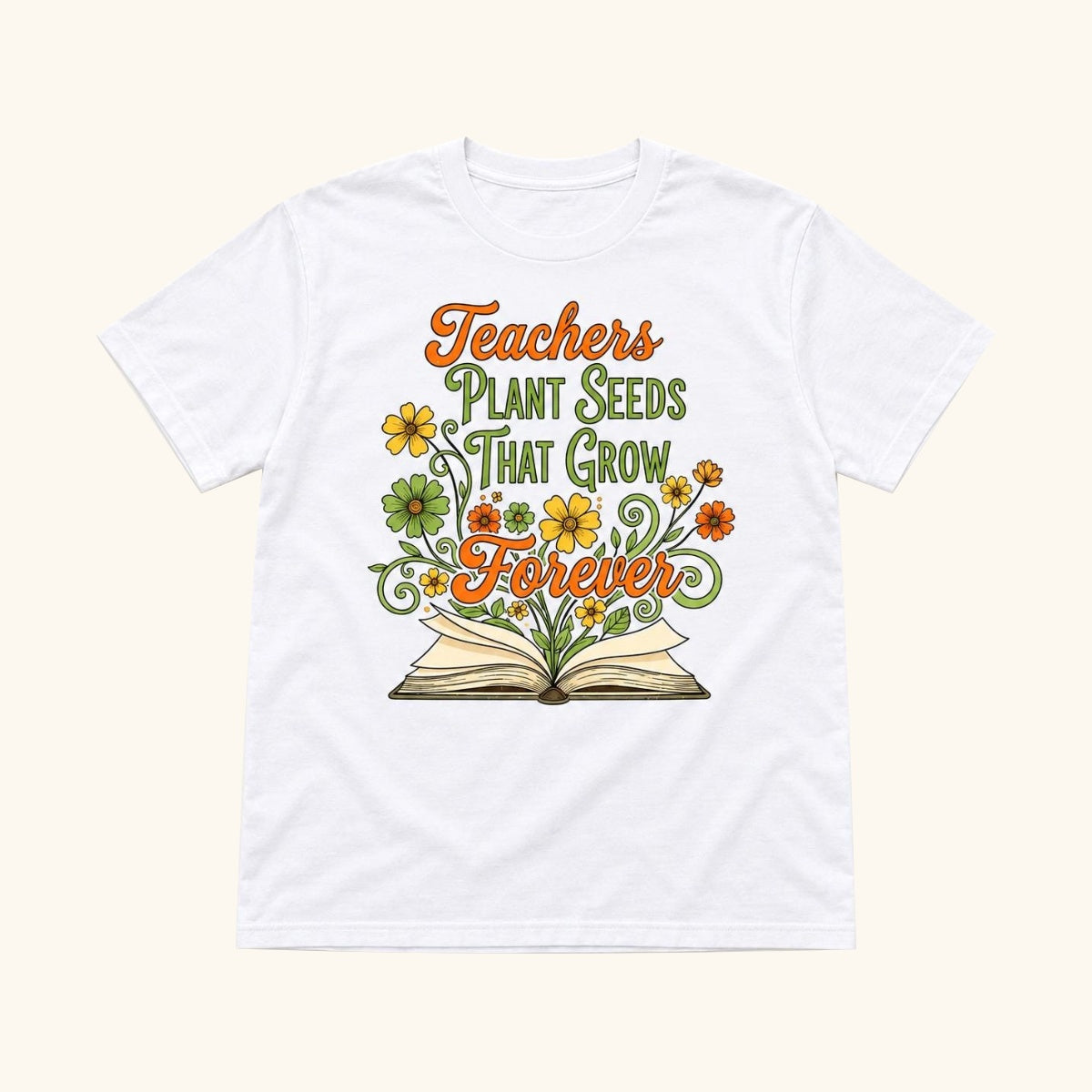 Teachers Plant Seeds That Grow Forever — garment mockup or size chart