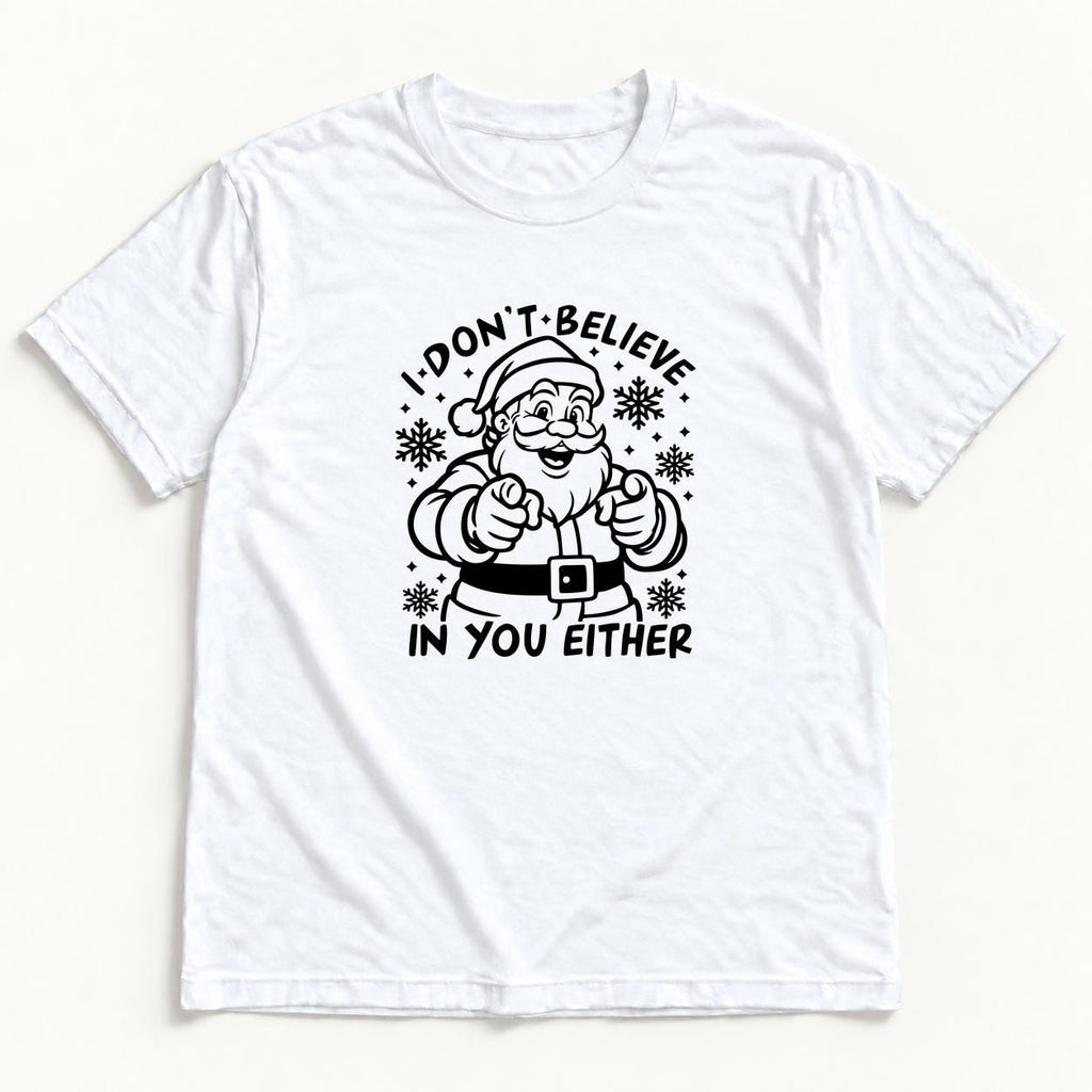 I Don't Believe In You Either Santa — garment mockup or size chart
