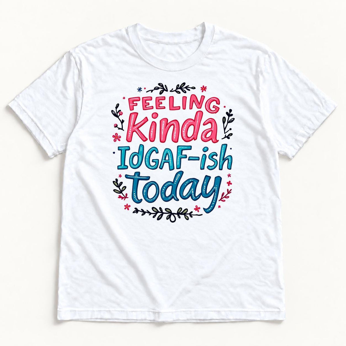Feeling Kinda IDGAF-ish Today — garment mockup or size chart