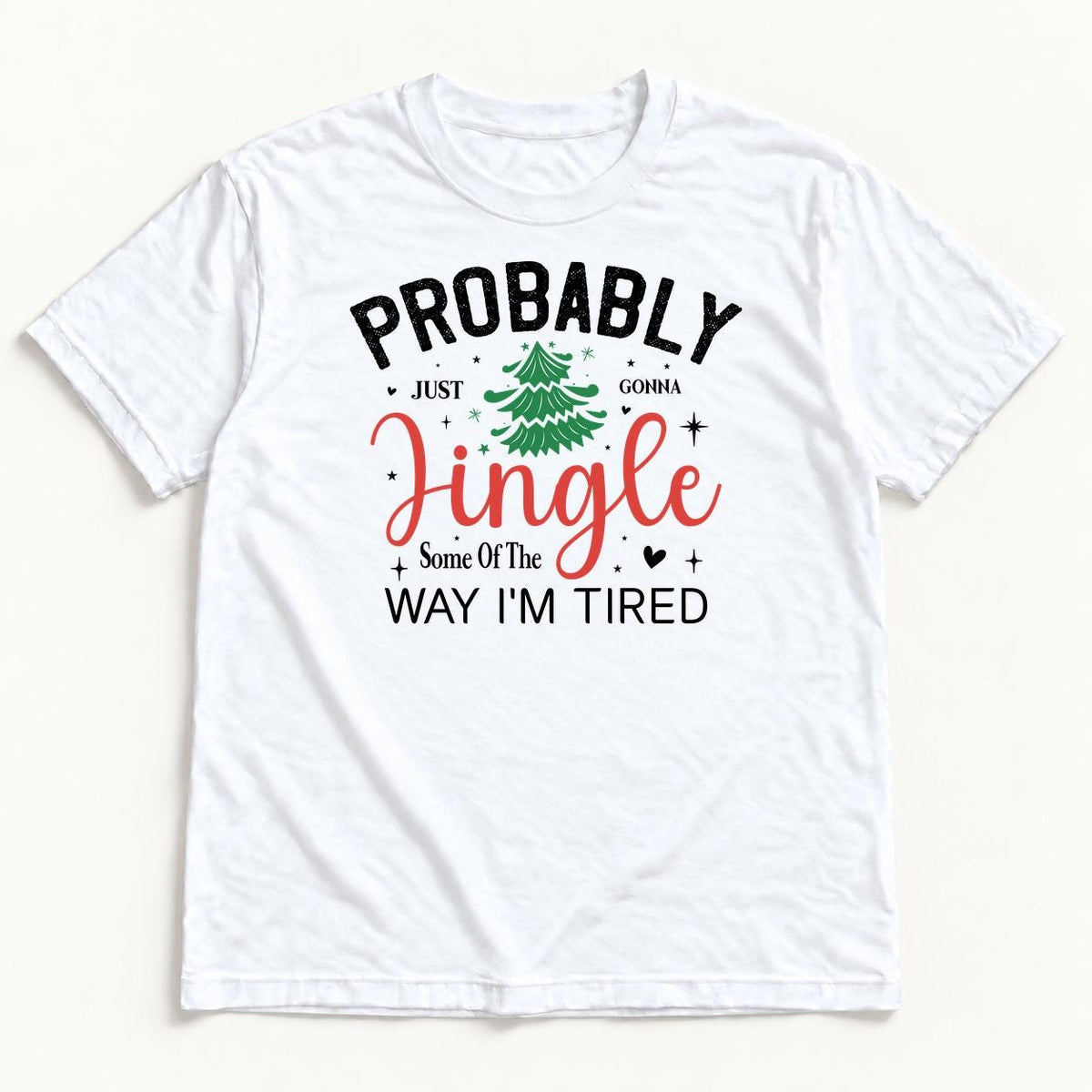 Probably Just Gonna Jingle Some of the Way I’m Tired — garment mockup or size chart