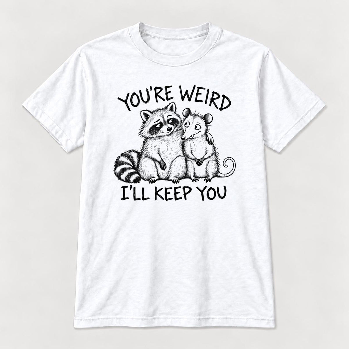 Youre Weird Ill Keep You Raccoon and Possum — garment mockup or size chart