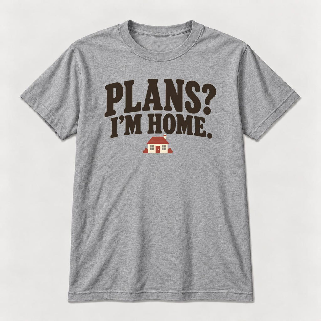Plans? I'm Home. — garment mockup or size chart