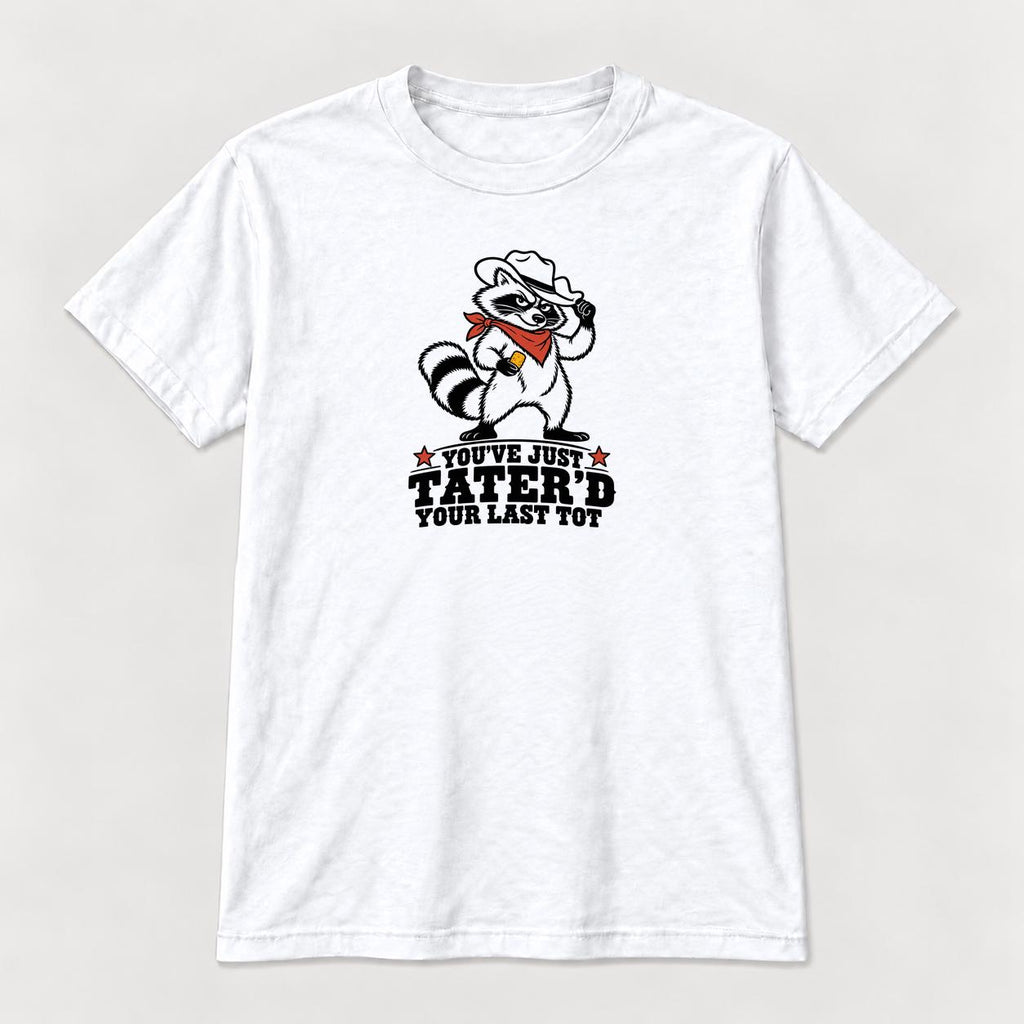 You've Just Tater'd Your Last Tot Raccoon — garment mockup or size chart