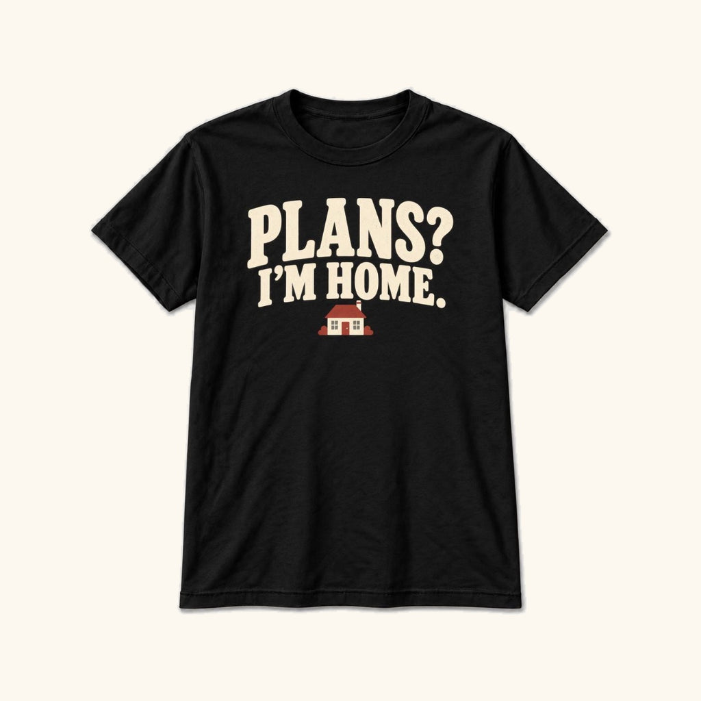 Plans? I'm Home. — garment mockup or size chart