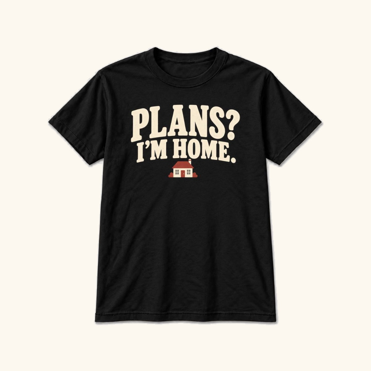 Plans? I'm Home. — garment mockup or size chart
