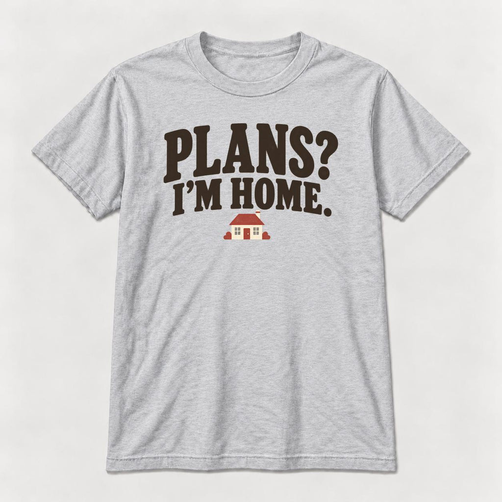 Plans? I'm Home. — garment mockup or size chart
